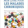 Mon livre pour les malades chroniques: Témoignages – Conseils (French Edition) (Original PDF from Publisher)