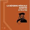 La réforme médicale avortée (1778-1793) (French Edition) (Original PDF from Publisher)