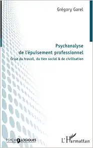 Psychanalyse de l’épuisement professionnel: Crise du travail, du lien social & de civilisation (French Edition) (Original PDF from Publisher)