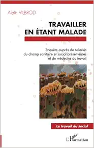 Travailler en étant malade: Enquête auprès de salariés du champ sanitaire et social présentéistes et de médecins du travail (French Edition) (Original PDF from Publisher)