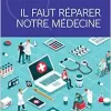 Il faut réparer notre médecine (French Edition) (Original PDF from Publisher)