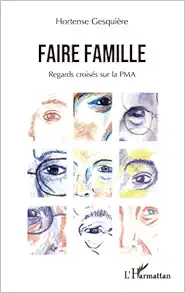 Faire famille: Regards croisés sur la PMA (French Edition) (EPUB)