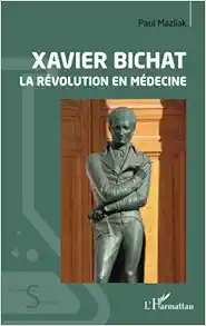 Xavier Bichat: La révolution en médecine (French Edition) (Original PDF from Publisher)
