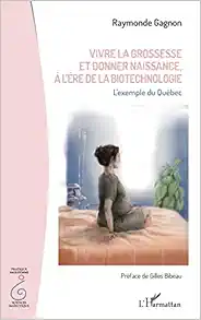 Vivre la grossesse et donner naissance, à l’ère de la biotechnologie: L’exemple du Québec (French Edition) (Original PDF from Publisher)