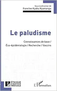 Le paludisme: Connaissances de base / Éco-épidémologie / Recherche / Vaccins (French Edition) (Original PDF from Publisher)