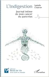 L’indigestion: Journal intime de mon cancer du pancréas (French Edition) (Original PDF from Publisher)