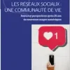 Les réseaux sociaux : une communauté de vie: Enjeux et perspectives après 25 ans de nouveaux usages numériques (French Edition) (Original PDF from Publisher)