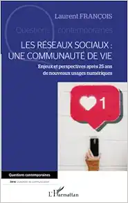 Les réseaux sociaux : une communauté de vie: Enjeux et perspectives après 25 ans de nouveaux usages numériques (French Edition) (Original PDF from Publisher)