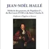 Jean-Noël Hallé: Médecin des pauvres, de Napoléon Ier, du Roi Louis XVIII et du futur Charles X. Professeur d’hygiène et Savant (French Edition) (EPUB)