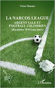La narcos league: Argent sale et football colombien (des années 1970 à nos jours) (French Edition) (EPUB)