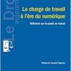 La charge de travail à l’ère du numérique: Réflexion sur la santé au travail (French Edition) (Original PDF from Publisher)