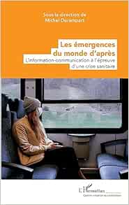 Les émergences du monde d’après: L’information-communication à l’épreuve d’une crise sanitaire (French Edition) (Original PDF from Publisher)