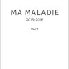 Ma maladie: 2015-2016 (French Edition) (Original PDF from Publisher)