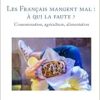 Les Français mangent mal : à qui la faute ?: Consommation, agriculture, alimentation (French Edition) (Original PDF from Publisher)