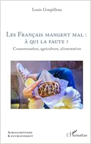Les Français mangent mal : à qui la faute ?: Consommation, agriculture, alimentation (French Edition) (Original PDF from Publisher)