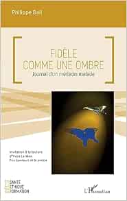 Fidèle comme une ombre: Journal d’un médecin malade (French Edition) (Original PDF from Publisher)