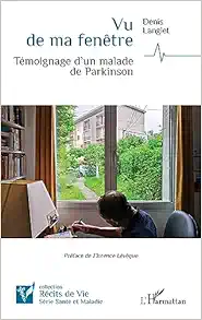 Vu de ma fenêtre: Témoignage d’un malade de Parkinson (French Edition) (Original PDF from Publisher)
