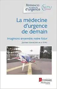 La médecine d’urgence de demain: Imaginons ensemble notre futur (Journées interactives de la SFMU) (Original PDF from Publisher)