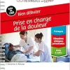 Bien débuter – Prise en charge de la douleur: Bonnes Prat Inf En Fiches (Original PDF from Publisher)