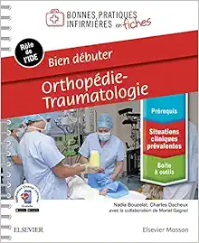 Bien débuter – Orthopédie-traumatologie: Bonnes Pratiques Infirm Fiches (Original PDF from Publisher)