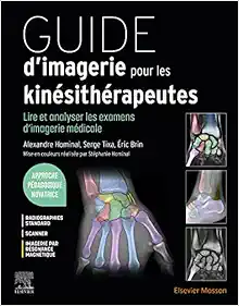 Guide d’imagerie pour les kinésithérapeutes: Lire et analyser les examens d’imagerie médicale (Original PDF from Publisher)
