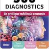300 diagnostics en pratique médicale courante: Clinique, signes biologiques, bilan radiologique, prise en charge (EPUB)