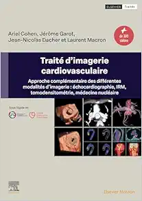 Traité d’imagerie cardiovasculaire: Approche complémentaire des différentes modalités d’imagerie : échocardiographie, IRM, tomodensitométrie, médecine nucléaire (French Edition) (True PDF from Publisher)