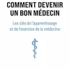 Comment devenir un bon médecin: Les clés de l’apprentissage et de l’exercice de la médecine (French Edition) (True PDF from Publisher)