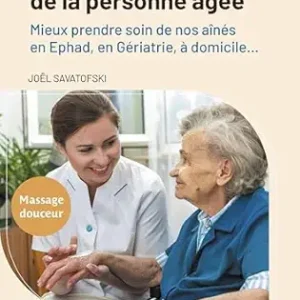 Le massage bien-être de la personne âgée: Mieux prendre soin de nos aînés en Ehpad, en Gériatrie, à domicile… (French Edition) (True PDF from Publisher)