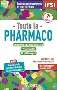 Toute la pharmaco – 1500 fiches de médicaments pour étudiants en IFSI et professionnels en soins infirmiers: Inédit : double-entrée par les pathologies et les médicaments, 2nd Edition (Original PDF from Publisher)