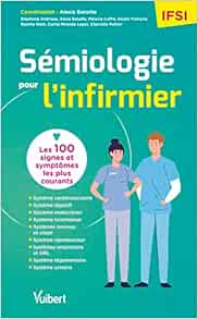 Sémiologie pour l’infirmier: Les 100 symptomes les plus courants à connaître pour ses études, ses stages et sa pratique hospitalière (Original PDF from Publisher)