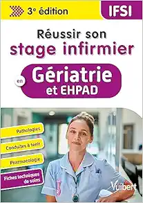 Réussir son stage infirmier en Gériatrie et EHPAD: Pathologies – Conduites à tenir – Pharmacologie – Fiches techniques de soins, 3rd Edition (Original PDF from Publisher)