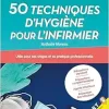 50 techniques d’hygiène pour l’infirmier: Utile pour ses stages et sa pratique professionnelle (Original PDF from Publisher)