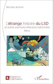 L’étrange histoire du LSD et autres aventures littéraires hallucinées (French Edition) (Original PDF from Publisher)
