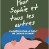 Pour Sophie et tous les autres: Enquêtes pour le droit de choisir sa mort (French Edition) (EPUB)