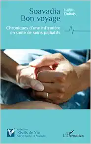 Soavadia Bon voyage: Chroniques d’une infirmière en unité de soins palliatifs (French Edition) (Original PDF from Publisher)