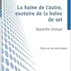 La haine de l’autre, exutoire de la haine de soi: Approche clinique (French Edition) (Original PDF from Publisher)