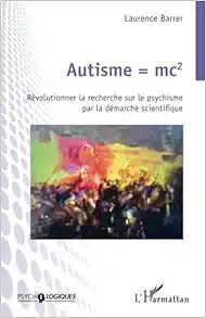 Autisme = mc2: Révolutionner la recherche sur le psychisme par la démarche scientifique (French Edition) (Original PDF from Publisher)