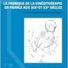 La fabrique de la kinésithérapie en France aux XIXe et XXe siècles: Pratiques populaires et pratiques savantes (Original PDF from Publisher)