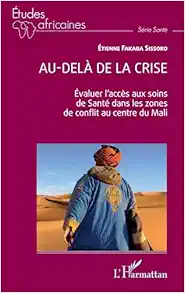 Au-delà de la crise: Evaluer l’accès aux soins de Santé dans les zones de conflit au centre du Mali (EPUB)