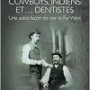Cowboys, Indiens et… dentistes: Une autre façon de voir le Far West (French Edition) (Original PDF from Publisher)