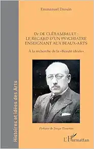 Dr de Clérambault : le regard d’un psychiatre enseignant aux Beaux-Arts: À la recherche de la «Beauté idéale» (French Edition) (EPUB)