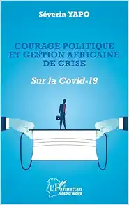 Courage politique et gestion africaine de crise: Sur la Covid-19 (French Edition) (Original PDF from Publisher)