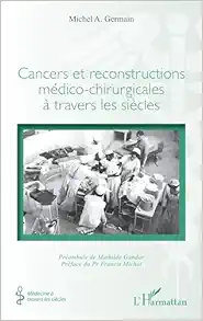 Cancers et reconstructions médico-chirurgicales à travers les siècles (French Edition) (Original PDF from Publisher)