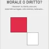 Morale o diritto?: riflessioni su libertà sessuale, maternità surrogata, velo islamico, eutanasia… (French Edition) (Original PDF from Publisher)