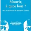 Mourir, à quoi bon ?: Sur la question du bonheur éternel (French Edition) (Original PDF from Publisher)