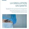La simulation en santé: Qualité de vie au travail et changement Dispositif pédagogique et prévention chez les professionnels de santé (French Edition) (Original PDF from Publisher)