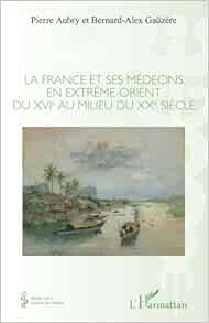La France et ses médecins en extrême-orient du XVIe au milieu du XXe siècle (French Edition) (EPUB)