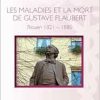 Les maladies et la mort de Gustave Flaubert: Rouen 1821-1880 (French Edition) (Original PDF from Publisher)