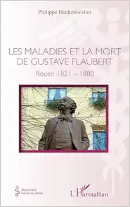 Les maladies et la mort de Gustave Flaubert: Rouen 1821-1880 (French Edition) (EPUB)
